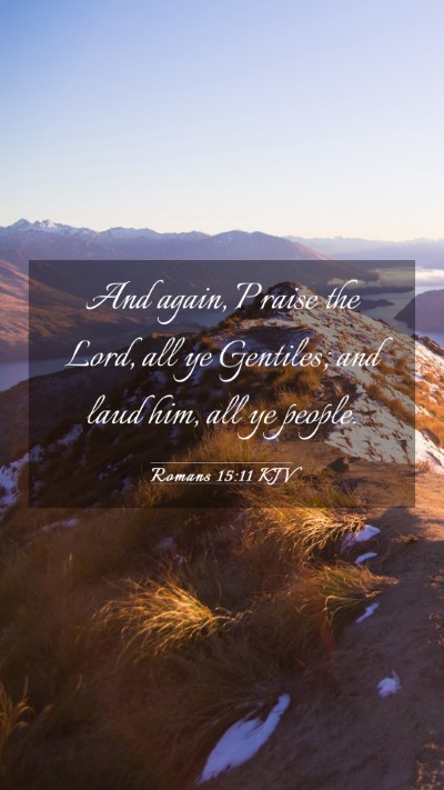 Picture 03 - Romans 15:11 KJV Mobile Phone Wallpaper - And again, Praise the Lord, all ye Gentiles; and - Mobile Bible Verse Wallpaper