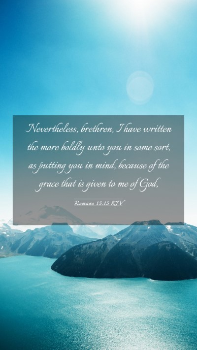 Picture 03 - Romans 15:15 KJV Mobile Phone Wallpaper - Nevertheless, brethren, I have written the more - Mobile Bible Verse Wallpaper