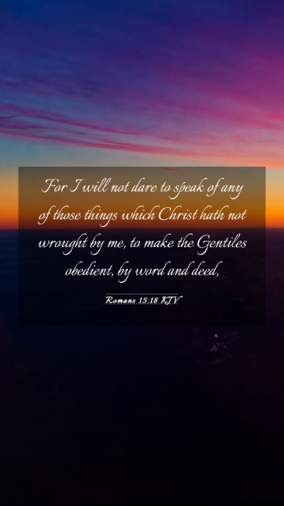 Picture 03 - Romans 15:18 KJV Mobile Phone Wallpaper - For I will not dare to speak of any of those - Mobile Bible Verse Wallpaper