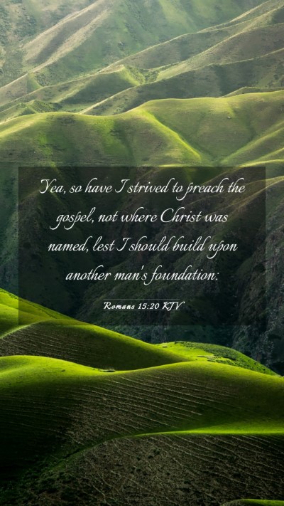 Picture 03 - Romans 15:20 KJV Mobile Phone Wallpaper - Yea, so have I strived to preach the gospel, not - Mobile Bible Verse Wallpaper