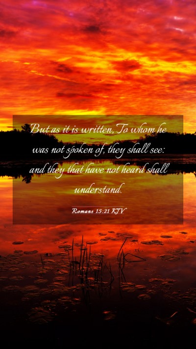 Picture 03 - Romans 15:21 KJV Mobile Phone Wallpaper - But as it is written, To whom he was not spoken - Mobile Bible Verse Wallpaper