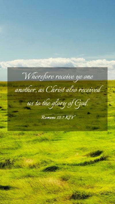 Picture 03 - Romans 15:7 KJV Mobile Phone Wallpaper - Wherefore receive ye one another, as Christ also - Mobile Bible Verse Wallpaper