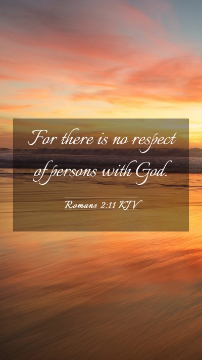 Picture 03 - Romans 2:11 KJV Mobile Phone Wallpaper - For there is no respect of persons with - Mobile Bible Verse Wallpaper
