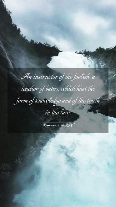Picture 03 - Romans 2:20 KJV Mobile Phone Wallpaper - An instructor of the foolish, a teacher of babes, - Mobile Bible Verse Wallpaper