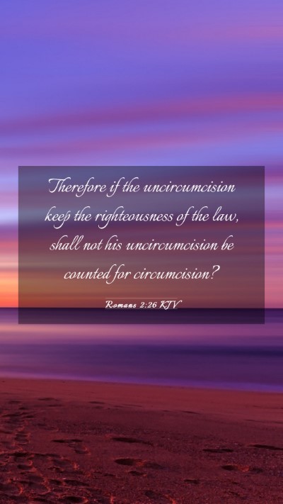 Picture 03 - Romans 2:26 KJV Mobile Phone Wallpaper - Therefore if the uncircumcision keep the - Mobile Bible Verse Wallpaper