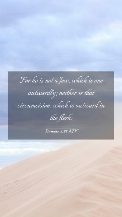 Picture 03 - Romans 2:28 KJV Mobile Phone Wallpaper - For he is not a Jew, which is one outwardly; - Mobile Bible Verse Wallpaper