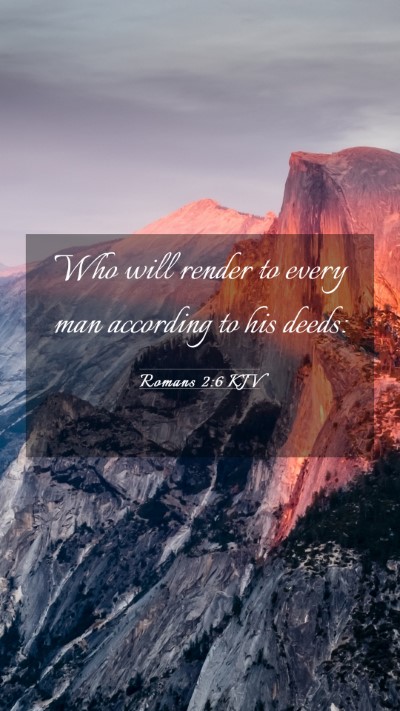 Picture 03 - Romans 2:6 KJV Mobile Phone Wallpaper - Who will render to every man according to his - Mobile Bible Verse Wallpaper