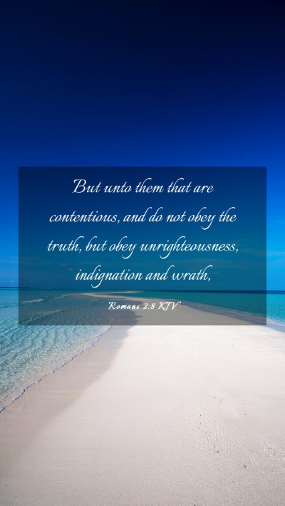 Picture 03 - Romans 2:8 KJV Mobile Phone Wallpaper - But unto them that are contentious, and do not - Mobile Bible Verse Wallpaper