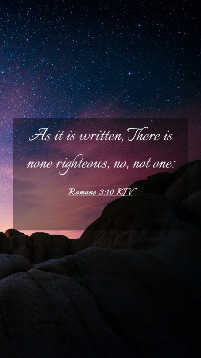 Picture 03 - Romans 3:10 KJV Mobile Phone Wallpaper - As it is written, There is none righteous, no, - Mobile Bible Verse Wallpaper