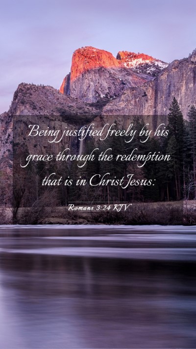 Picture 03 - Romans 3:24 KJV Mobile Phone Wallpaper - Being justified freely by his grace through the - Mobile Bible Verse Wallpaper