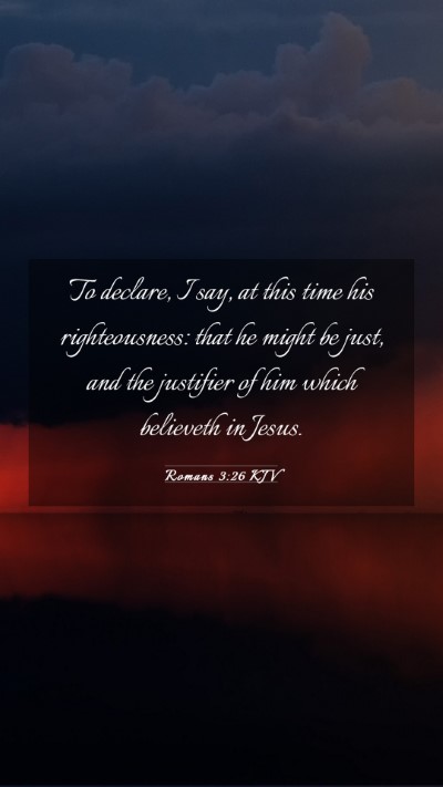 Picture 03 - Romans 3:26 KJV Mobile Phone Wallpaper - To declare, I say, at this time his - Mobile Bible Verse Wallpaper