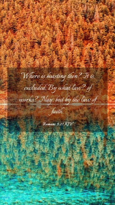 Picture 03 - Romans 3:27 KJV Mobile Phone Wallpaper - Where is boasting then? It is excluded. By what - Mobile Bible Verse Wallpaper