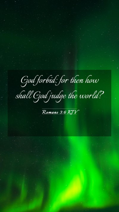 Picture 03 - Romans 3:6 KJV Mobile Phone Wallpaper - God forbid: for then how shall God judge the - Mobile Bible Verse Wallpaper