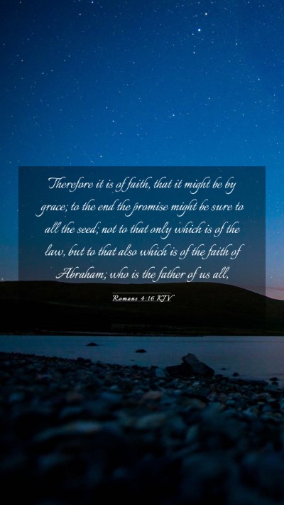 Picture 03 - Romans 4:16 KJV Mobile Phone Wallpaper - Therefore it is of faith, that it might be by - Mobile Bible Verse Wallpaper