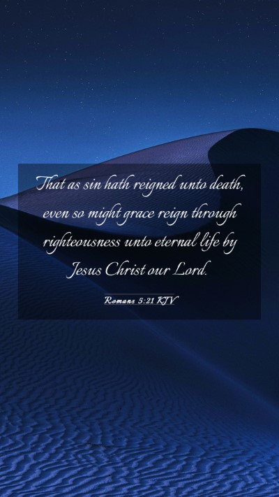 Picture 03 - Romans 5:21 KJV Mobile Phone Wallpaper - That as sin hath reigned unto death, even so - Mobile Bible Verse Wallpaper