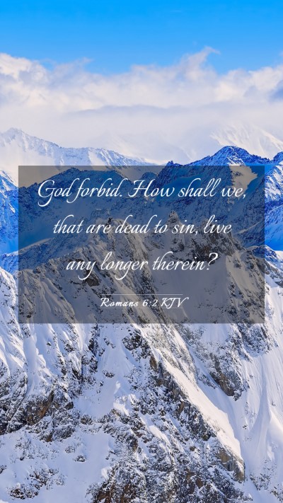 Picture 03 - Romans 6:2 KJV Mobile Phone Wallpaper - God forbid. How shall we, that are dead to sin, - Mobile Bible Verse Wallpaper
