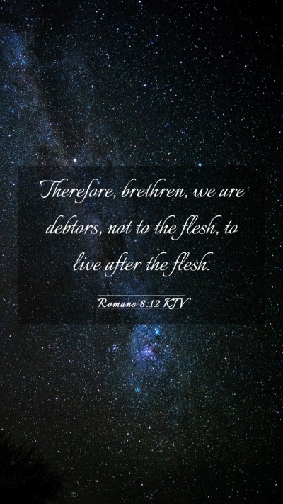 Picture 03 - Romans 8:12 KJV Mobile Phone Wallpaper - Therefore, brethren, we are debtors, not to the - Mobile Bible Verse Wallpaper