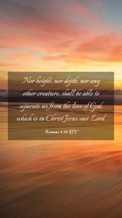 Picture 03 - Romans 8:39 KJV Mobile Phone Wallpaper - Nor height, nor depth, nor any other creature, - Mobile Bible Verse Wallpaper