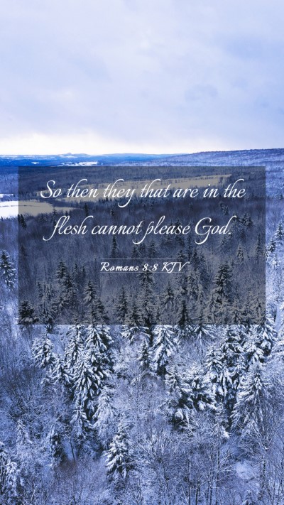 Picture 03 - Romans 8:8 KJV Mobile Phone Wallpaper - So then they that are in the flesh cannot please - Mobile Bible Verse Wallpaper