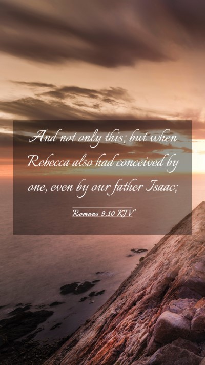 Picture 03 - Romans 9:10 KJV Mobile Phone Wallpaper - And not only this; but when Rebecca also had - Mobile Bible Verse Wallpaper