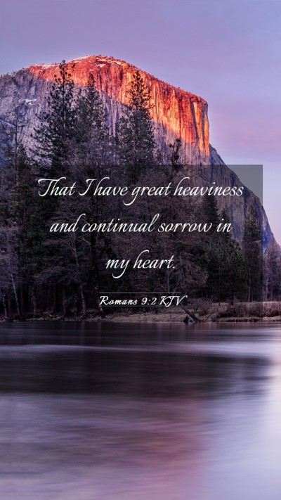 Picture 03 - Romans 9:2 KJV Mobile Phone Wallpaper - That I have great heaviness and continual sorrow - Mobile Bible Verse Wallpaper