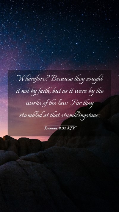 Picture 03 - Romans 9:32 KJV Mobile Phone Wallpaper - Wherefore? Because they sought it not by faith, - Mobile Bible Verse Wallpaper