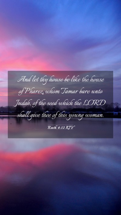 Picture 03 - Ruth 4:12 KJV Mobile Phone Wallpaper - And let thy house be like the house of Pharez, - Mobile Bible Verse Wallpaper
