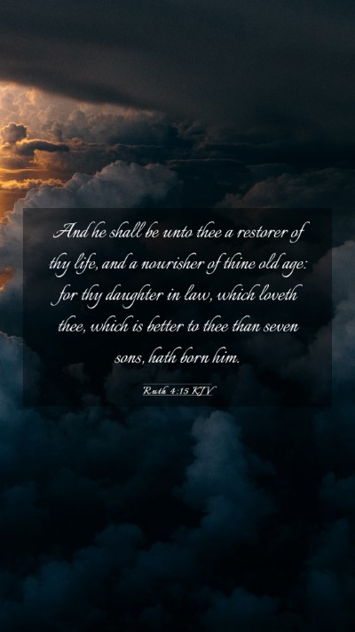 Picture 03 - Ruth 4:15 KJV Mobile Phone Wallpaper - And he shall be unto thee a restorer of thy life, - Mobile Bible Verse Wallpaper