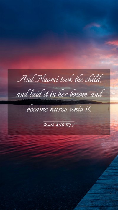 Picture 03 - Ruth 4:16 KJV Mobile Phone Wallpaper - And Naomi took the child, and laid it in her - Mobile Bible Verse Wallpaper