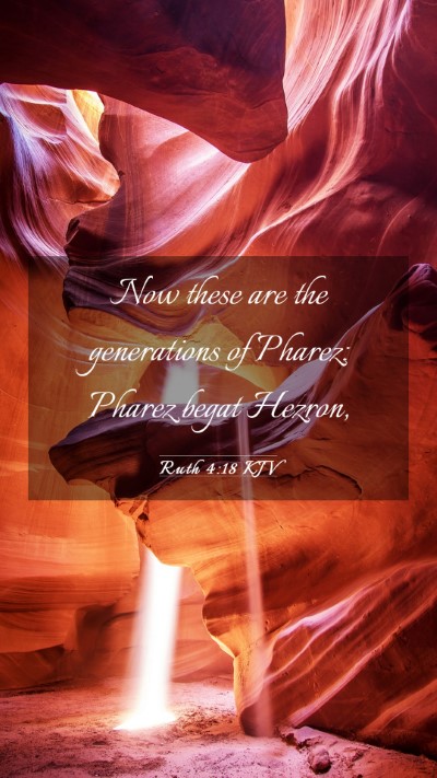 Picture 03 - Ruth 4:18 KJV Mobile Phone Wallpaper - Now these are the generations of Pharez: Pharez - Mobile Bible Verse Wallpaper