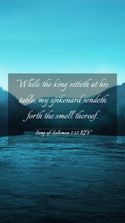 Picture 03 - Song of Solomon 1:12 KJV Mobile Phone Wallpaper - While the king sitteth at his table, my spikenard - Mobile Bible Verse Wallpaper