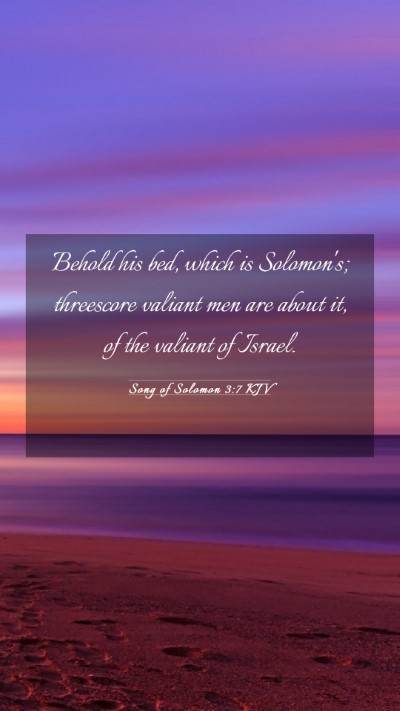 Picture 03 - Song of Solomon 3:7 KJV Mobile Phone Wallpaper - Behold his bed, which is Solomon's; threescore - Mobile Bible Verse Wallpaper