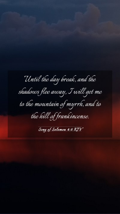 Picture 03 - Song of Solomon 4:6 KJV Mobile Phone Wallpaper - Until the day break, and the shadows flee away, I - Mobile Bible Verse Wallpaper