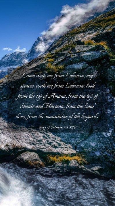 Picture 03 - Song of Solomon 4:8 KJV Mobile Phone Wallpaper - Come with me from Lebanon, my spouse, with me - Mobile Bible Verse Wallpaper