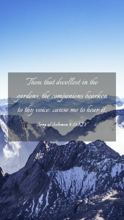 Picture 03 - Song of Solomon 8:13 KJV Mobile Phone Wallpaper - Thou that dwellest in the gardens, the companions - Mobile Bible Verse Wallpaper