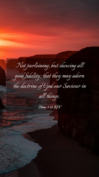 Picture 03 - Titus 2:10 KJV Mobile Phone Wallpaper - Not purloining, but shewing all good fidelity; - Mobile Bible Verse Wallpaper