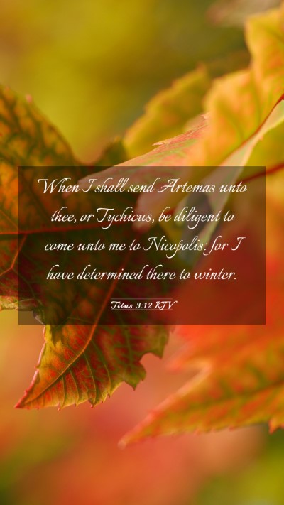 Picture 03 - Titus 3:12 KJV Mobile Phone Wallpaper - When I shall send Artemas unto thee, or Tychicus, - Mobile Bible Verse Wallpaper