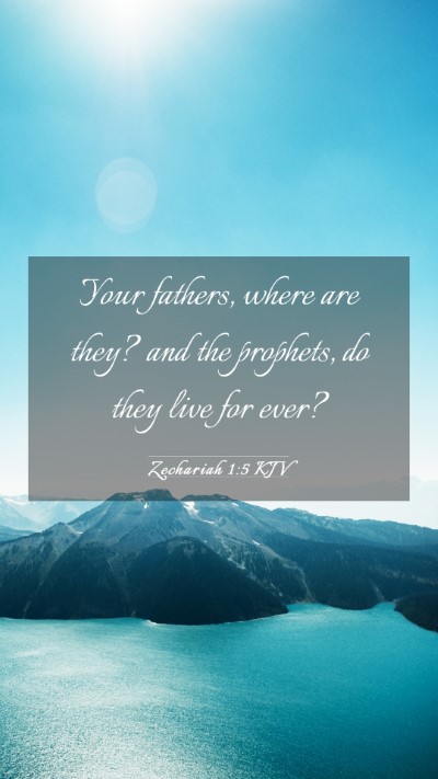 Picture 03 - Zechariah 1:5 KJV Mobile Phone Wallpaper - Your fathers, where are they? and the prophets, - Mobile Bible Verse Wallpaper