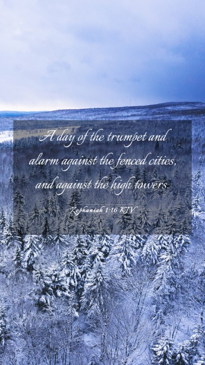 Picture 03 - Zephaniah 1:16 KJV Mobile Phone Wallpaper - A day of the trumpet and alarm against the fenced - Mobile Bible Verse Wallpaper