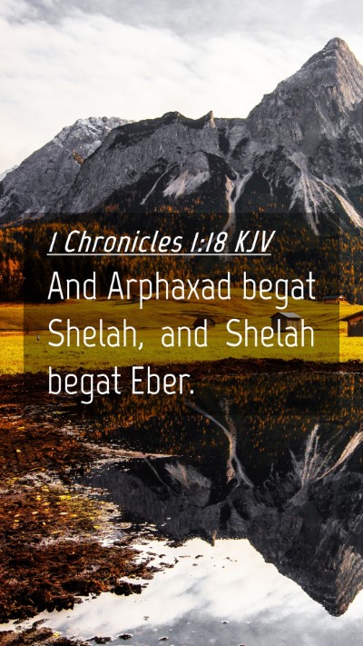 Picture 04 - 1 Chronicles 1:18 KJV Mobile Phone Wallpaper - And Arphaxad begat Shelah, and Shelah begat - Mobile Bible Verse Wallpaper