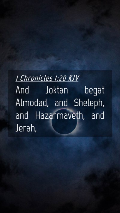 Picture 04 - 1 Chronicles 1:20 KJV Mobile Phone Wallpaper - And Joktan begat Almodad, and Sheleph, and - Mobile Bible Verse Wallpaper