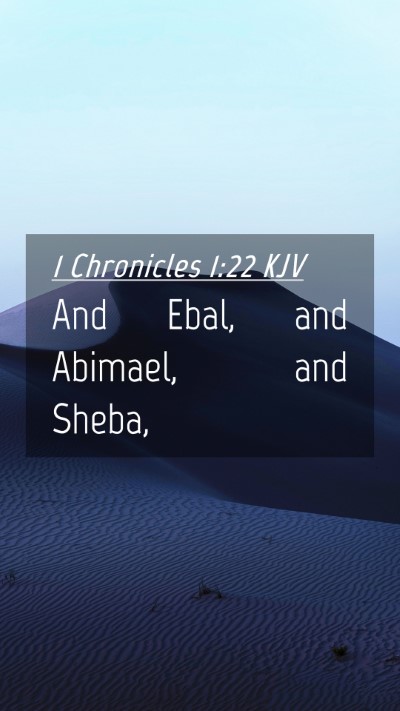 Picture 04 - 1 Chronicles 1:22 KJV Mobile Phone Wallpaper - And Ebal, and Abimael, and - Mobile Bible Verse Wallpaper