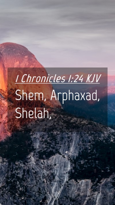Picture 04 - 1 Chronicles 1:24 KJV Mobile Phone Wallpaper - Shem, Arphaxad, - Mobile Bible Verse Wallpaper