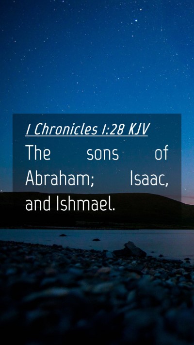 Picture 04 - 1 Chronicles 1:28 KJV Mobile Phone Wallpaper - The sons of Abraham; Isaac, and - Mobile Bible Verse Wallpaper