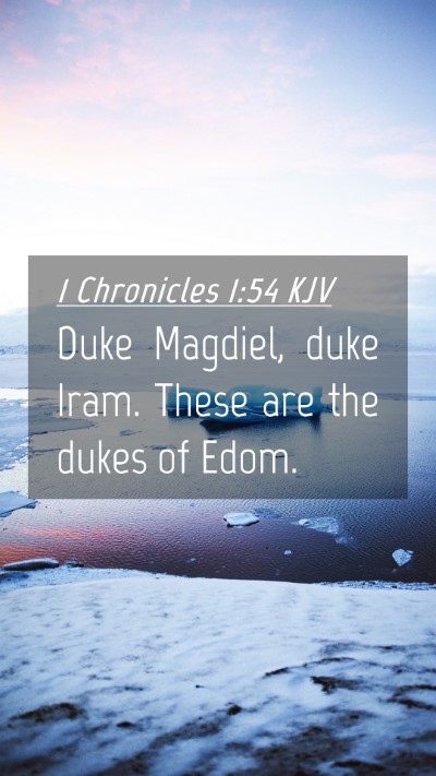 Picture 04 - 1 Chronicles 1:54 KJV Mobile Phone Wallpaper - Duke Magdiel, duke Iram. These are the dukes of - Mobile Bible Verse Wallpaper