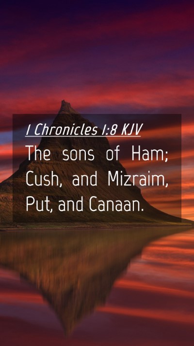 Picture 04 - 1 Chronicles 1:8 KJV Mobile Phone Wallpaper - The sons of Ham; Cush, and Mizraim, Put, and - Mobile Bible Verse Wallpaper