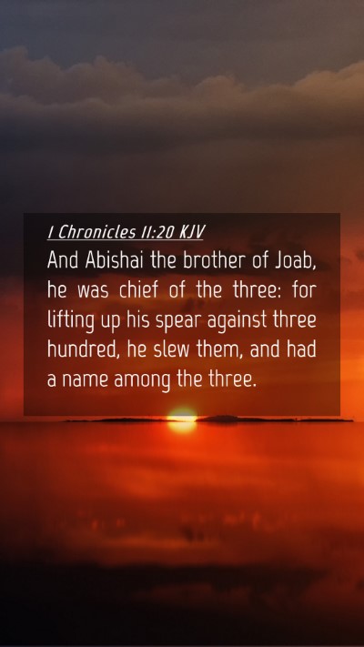 Picture 04 - 1 Chronicles 11:20 KJV Mobile Phone Wallpaper - And Abishai the brother of Joab, he was chief of - Mobile Bible Verse Wallpaper