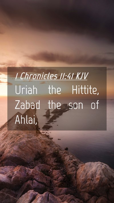 Picture 04 - 1 Chronicles 11:41 KJV Mobile Phone Wallpaper - Uriah the Hittite, Zabad the son of - Mobile Bible Verse Wallpaper