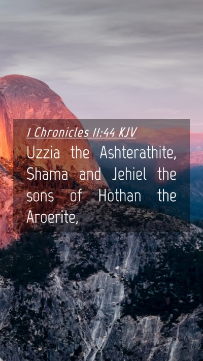 Picture 04 - 1 Chronicles 11:44 KJV Mobile Phone Wallpaper - Uzzia the Ashterathite, Shama and Jehiel the sons - Mobile Bible Verse Wallpaper