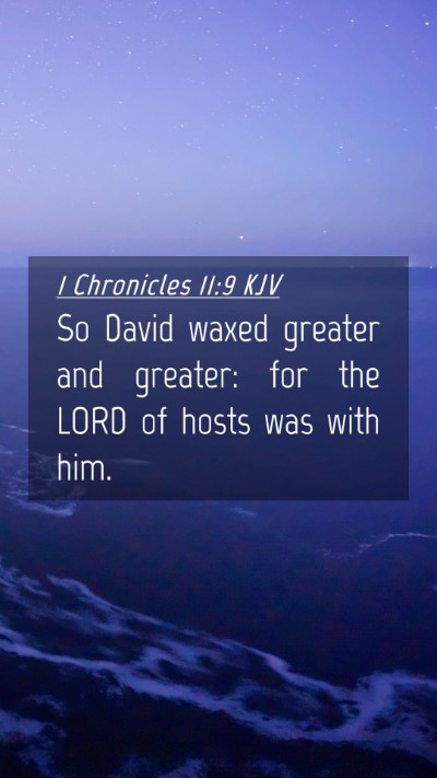 Picture 04 - 1 Chronicles 11:9 KJV Mobile Phone Wallpaper - So David waxed greater and greater: for the LORD - Mobile Bible Verse Wallpaper